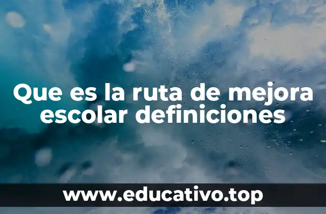 Que es la ruta de mejora escolar definiciones