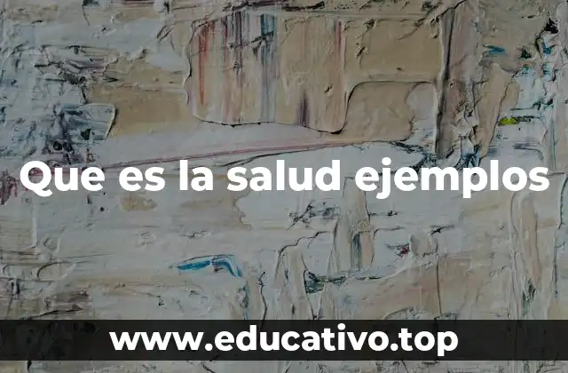 Que es la salud ejemplos