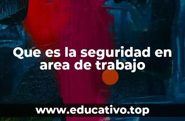 Que es la seguridad en area de trabajo