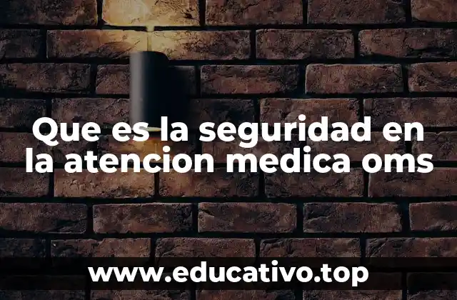 Que es la seguridad en la atencion medica oms