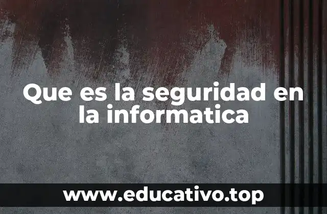 Que es la seguridad en la informatica