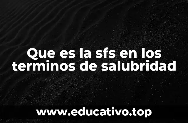 Que es la sfs en los terminos de salubridad