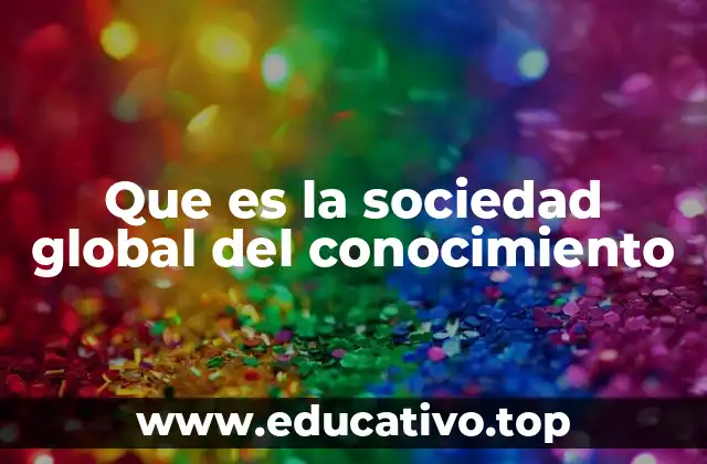 Que es la sociedad global del conocimiento
