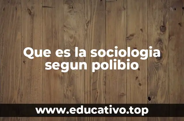 Que es la sociologia segun polibio