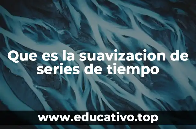 Que es la suavizacion de series de tiempo