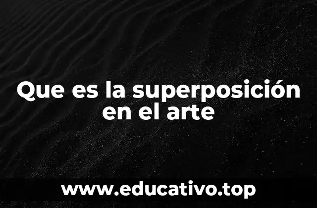 Que es la superposición en el arte