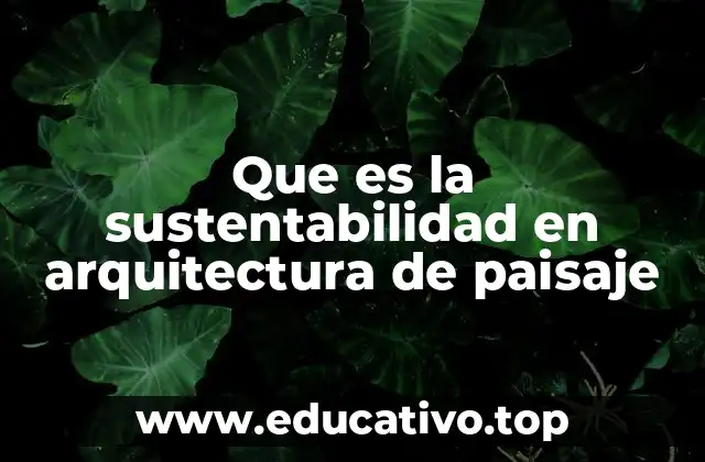 Que es la sustentabilidad en arquitectura de paisaje