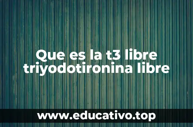 Que es la t3 libre triyodotironina libre