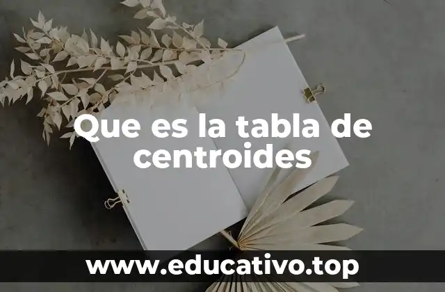 Que es la tabla de centroides