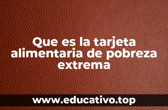 Que es la tarjeta alimentaria de pobreza extrema