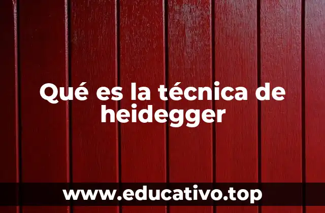 Qué es la técnica de heidegger