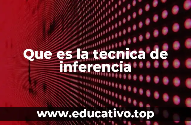 Que es la tecnica de inferencia