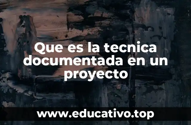 Que es la tecnica documentada en un proyecto