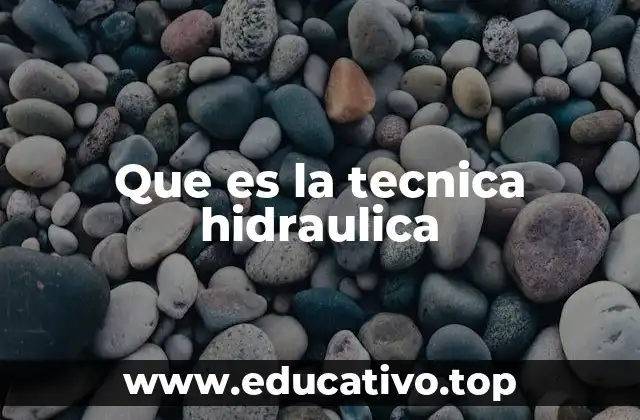 Que es la tecnica hidraulica