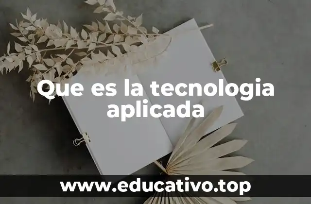 Cómo la tecnología aplicada transforma la industria y la sociedad