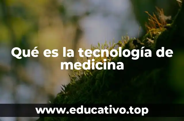 Qué es la tecnología de medicina