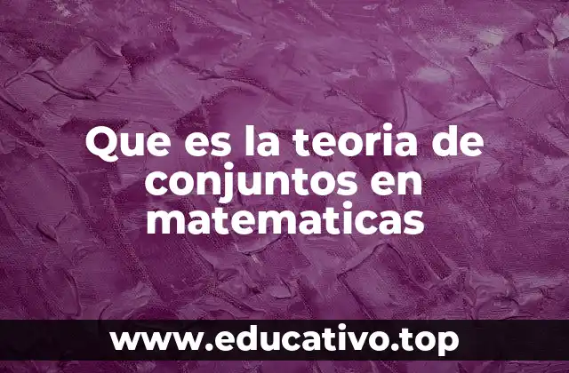 Que es la teoria de conjuntos en matematicas