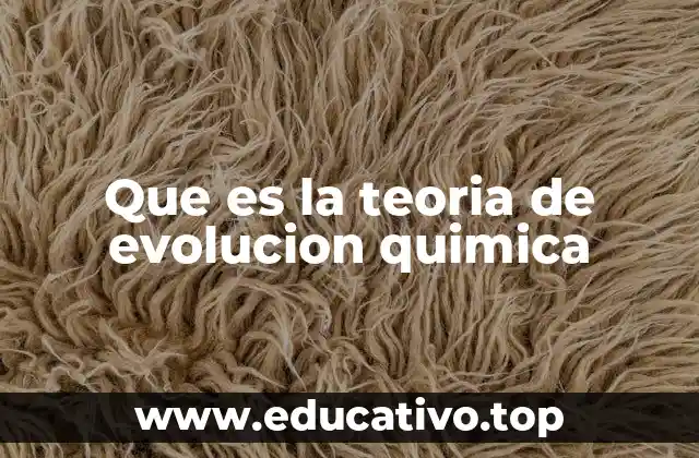 Que es la teoria de evolucion quimica