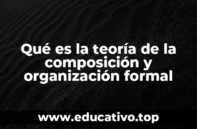 Qué es la teoría de la composición y organización formal