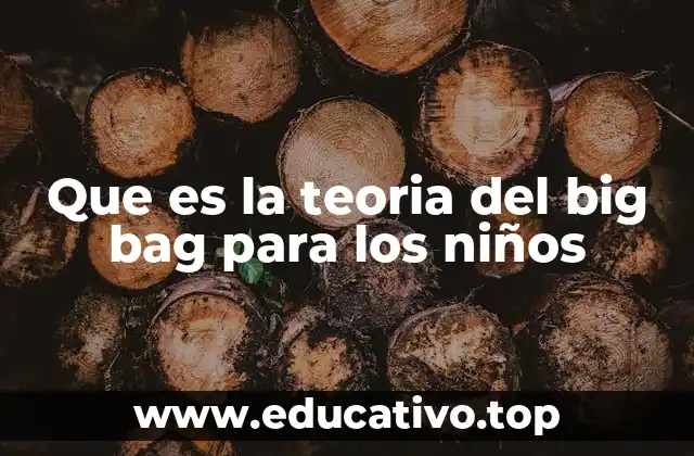 Que es la teoria del big bag para los niños