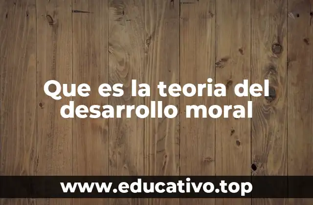 Que es la teoria del desarrollo moral