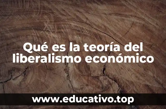 Qué es la teoría del liberalismo económico