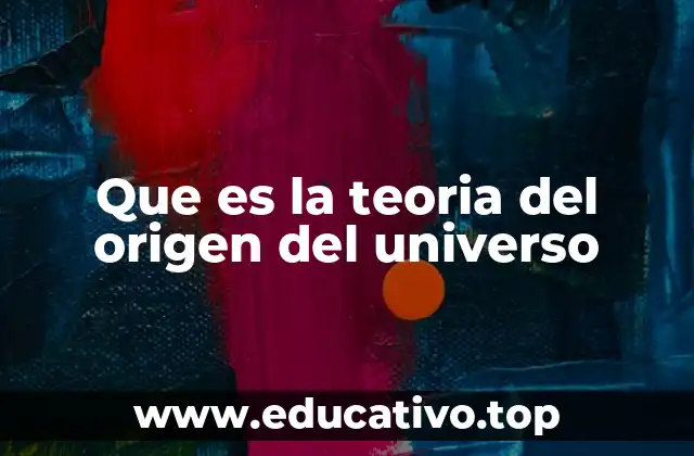 Que es la teoria del origen del universo