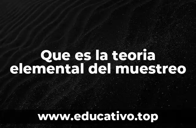 Fundamentos de la teoría elemental del muestreo