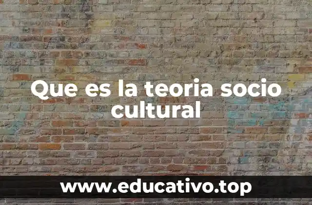 Que es la teoria socio cultural