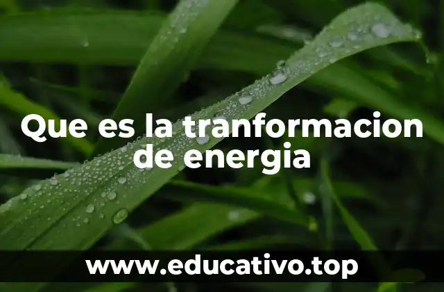 Que es la tranformacion de energia