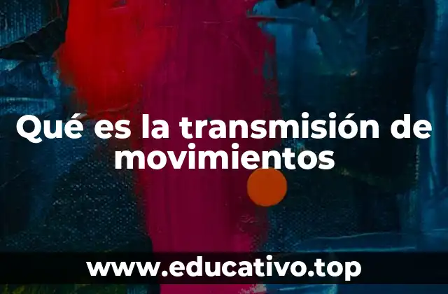 Qué es la transmisión de movimientos