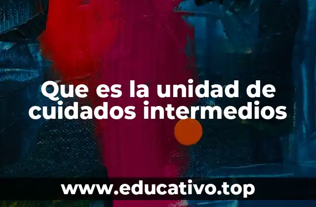 Que es la unidad de cuidados intermedios