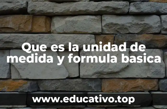 Que es la unidad de medida y formula basica