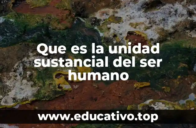 Que es la unidad sustancial del ser humano