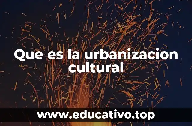 Que es la urbanizacion cultural