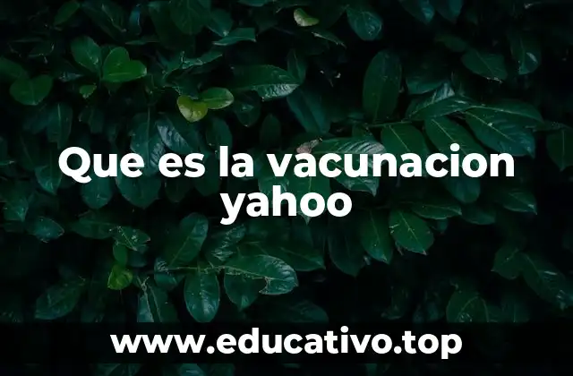 Que es la vacunacion yahoo