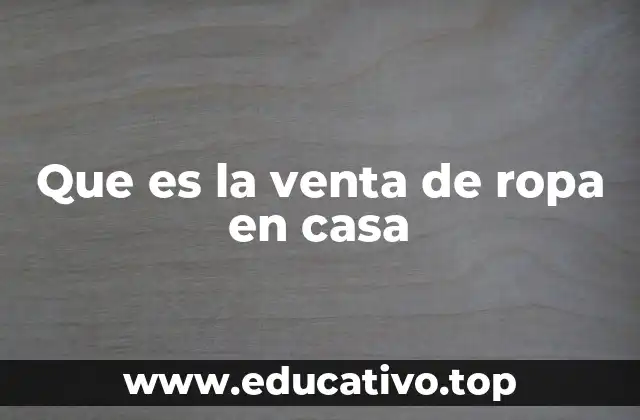 Que es la venta de ropa en casa