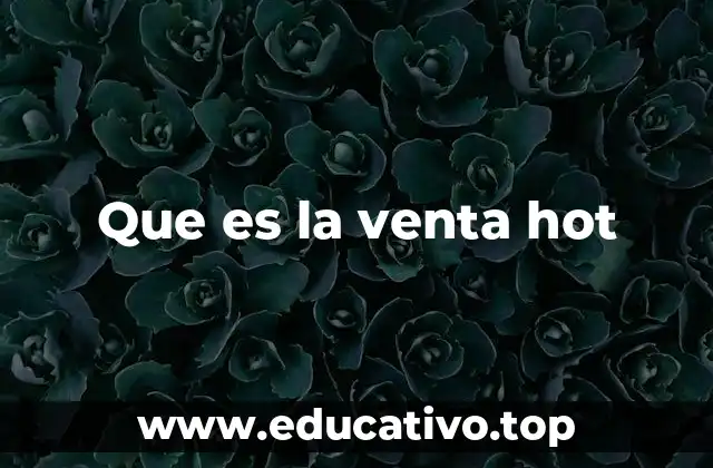 Que es la venta hot
