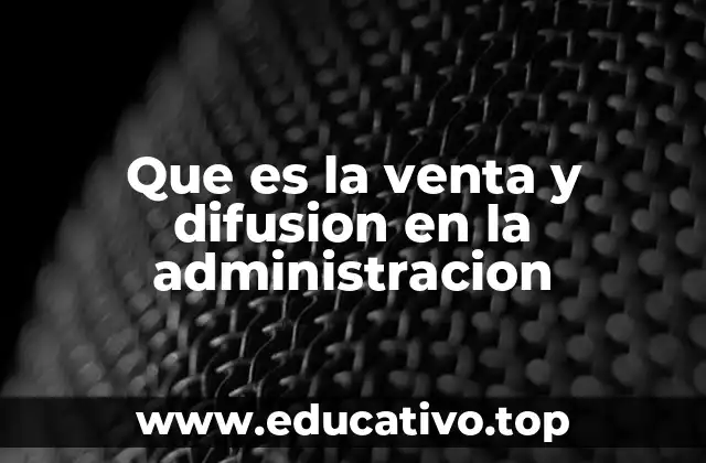 Que es la venta y difusion en la administracion