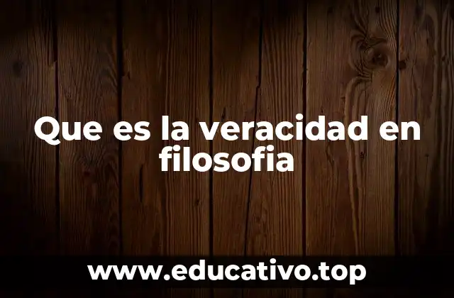 Que es la veracidad en filosofia