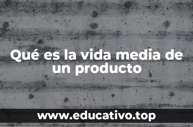 Cómo afecta la vida media a la calidad y el costo del producto