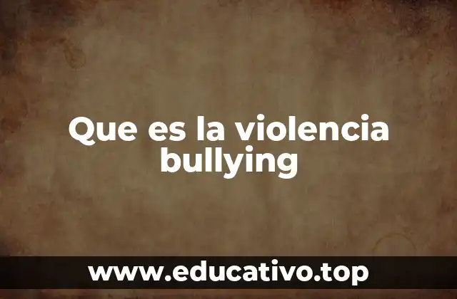 Que es la violencia bullying