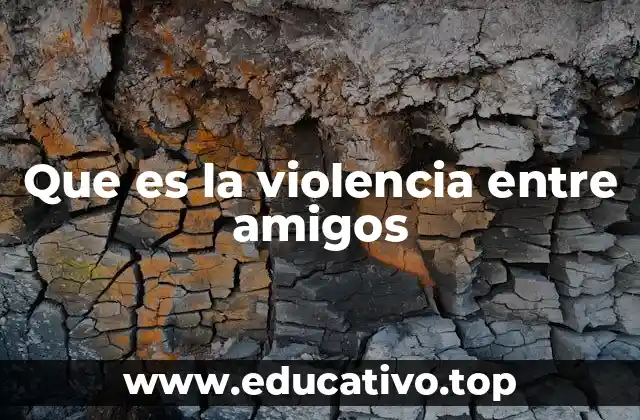 Que es la violencia entre amigos