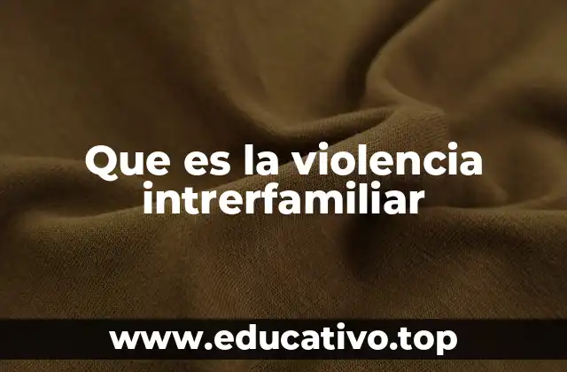 Que es la violencia intrerfamiliar
