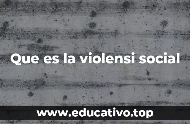 Que es la violensi social