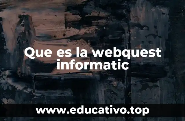 Que es la webquest informatic