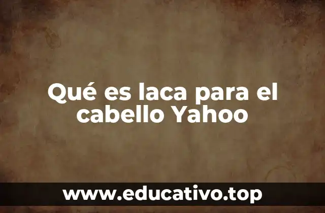 Qué es laca para el cabello Yahoo