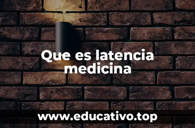 Que es latencia medicina