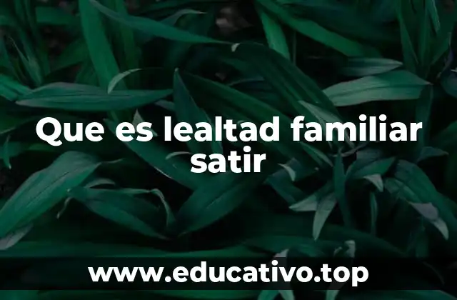 Que es lealtad familiar satir