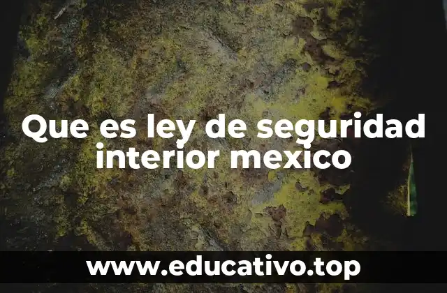 Que es ley de seguridad interior mexico